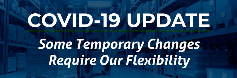        COVID-19 Update: Some Temporary Changes Require Our Flexibility